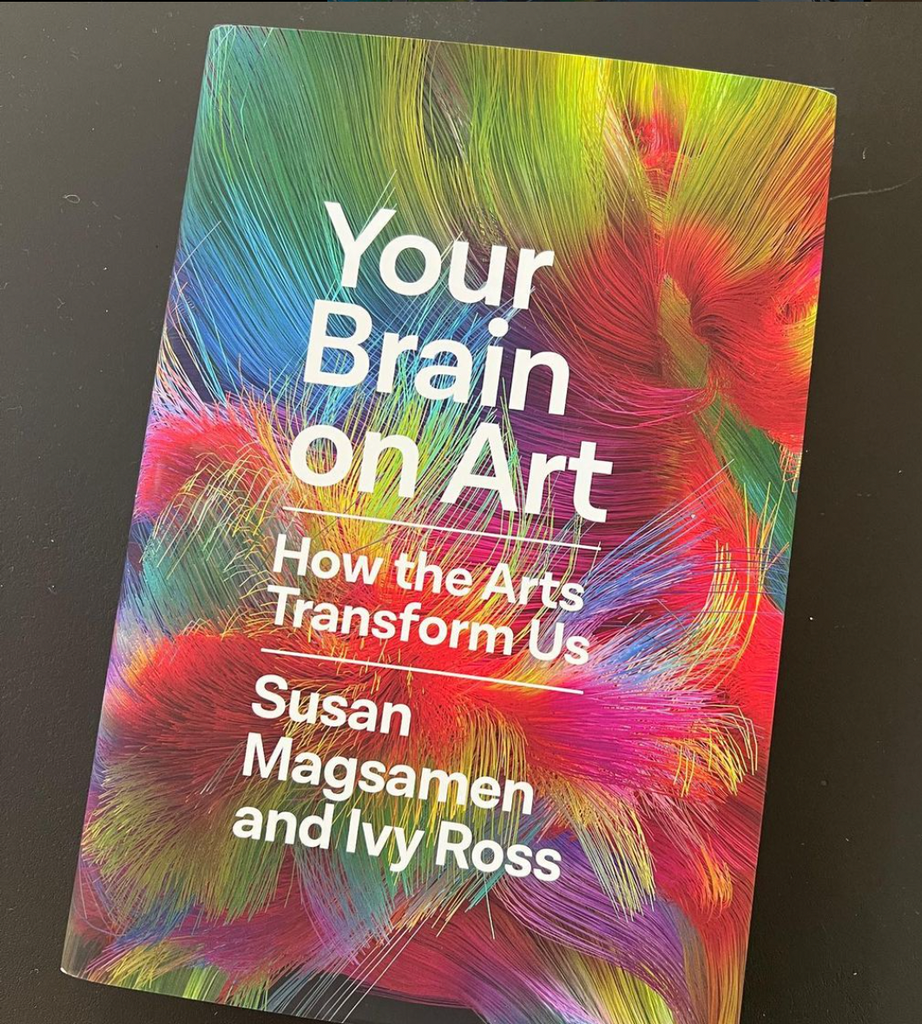A love letter to Your Brain on Art: How the Arts Transforms Us